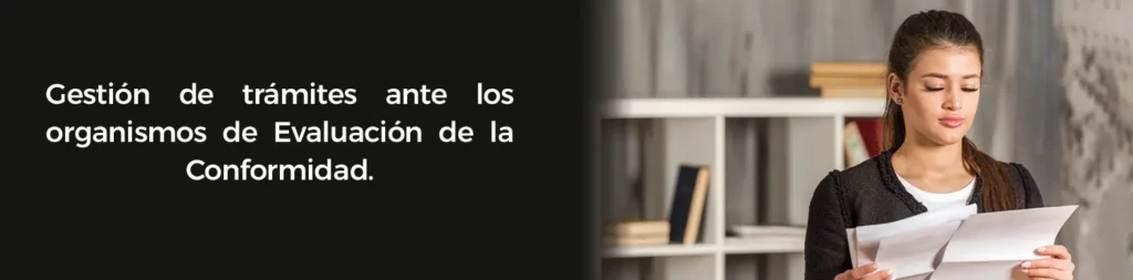 Gestión de trámites ante los organismos de Evaluación de la Conformidad.